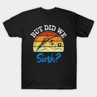 But Did We Sink? T-Shirt